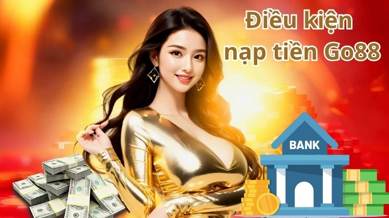 Nạp Tiền Go88 – Hướng Dẫn Chi Tiết Quy Trình Lên Vốn